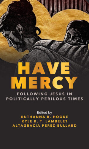 Have Mercy: Following Jesus in Politically Perilous Times